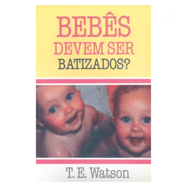 Livro Bebês Devem Ser Batizados?/ T. E. Watson