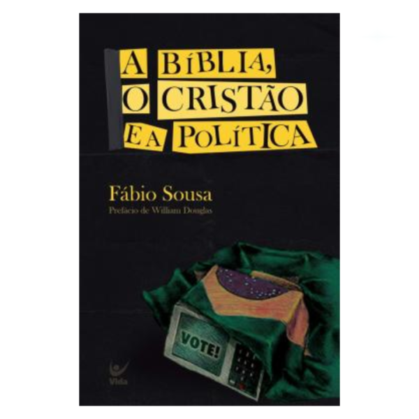 Livro A Bíblia, o Cristão e a Política/ Fabio Sousa