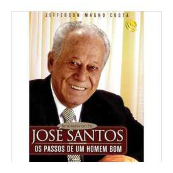 Livro Biografia Do Pr. Jose Santos - Os Passos De Um Homem Bom/ Jefferson Magno Costa