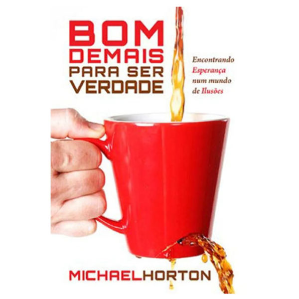 Livro Bom Demais Para Ser Verdade/ Michael Scott Horton