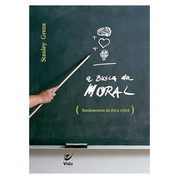 Livro Busca da moral - Fundamentos da ética cristã/ Stanley J. Grenz