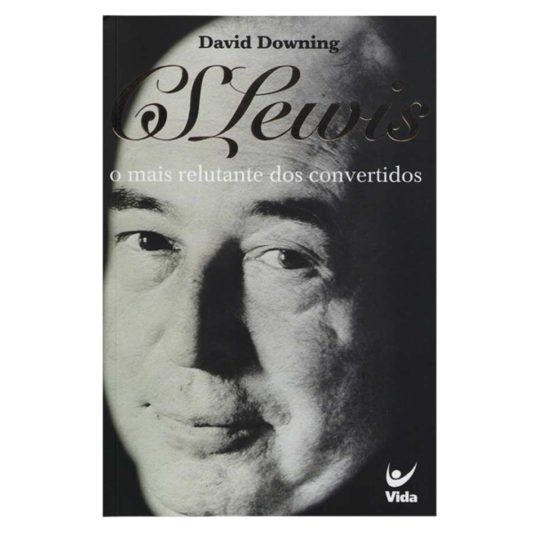 Livro C. S. Lewis - O Mais Relutante dos Convertidos/ David Downing