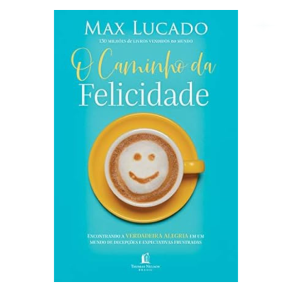 Livro O Caminho Da Felicidade/ Max Lucado