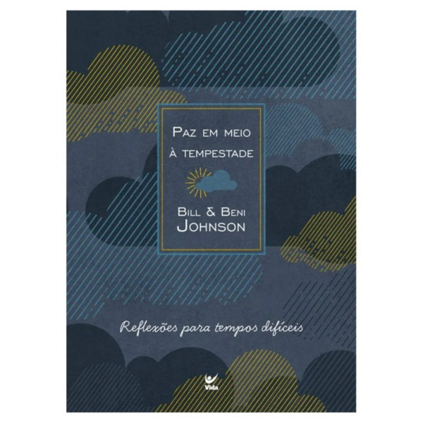 Livro Paz Em Meio A Tempestade - Decisões Para Tempos Difíceis/ Bill Johnson