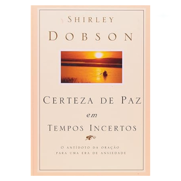 Livro Certeza De Paz Em Tempos Incertos/ Shirley Dobson