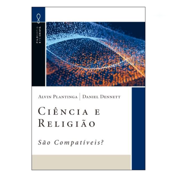 Livro Ciência e Religião - São Compatíveis? Série Filosofia e Fé Cristã/ Daniel Dennett