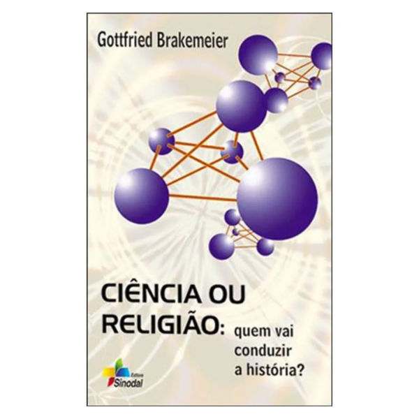 Livro Ciência Ou Religião - Quem Vai Conduzir A História?/ Gottfried Brakemeier