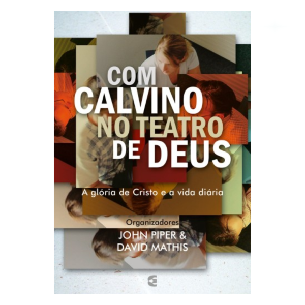 Livro Com Calvino no teatro de Deus/ John Piper