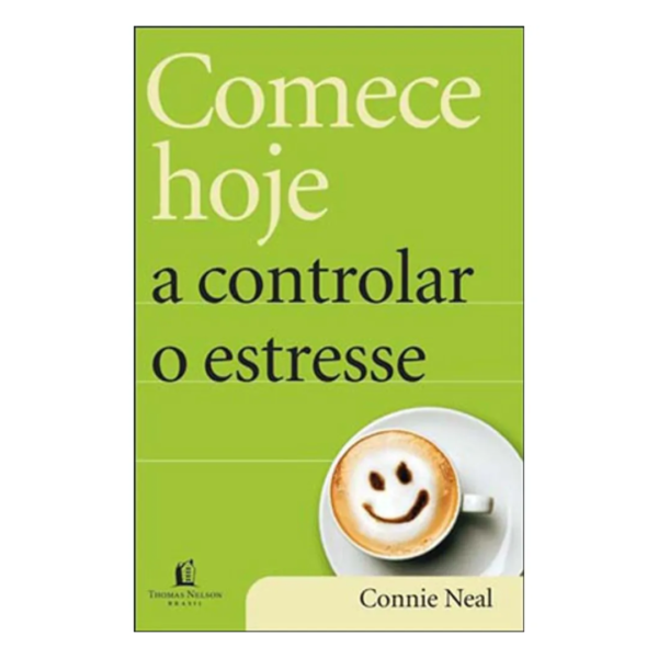 Livro Comece Hoje A Controlar O Estresse/ Connie Neal