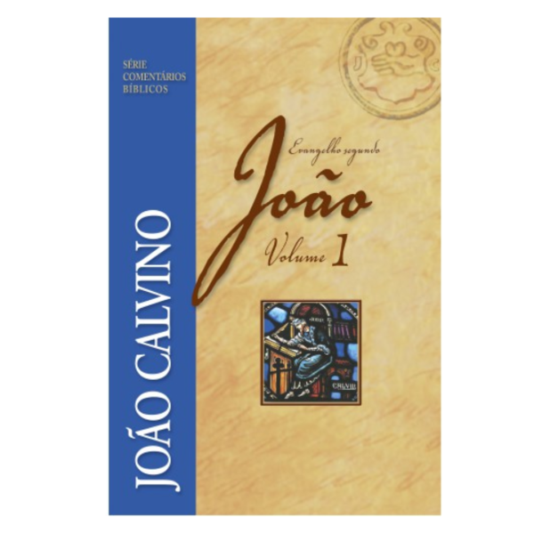 Livro Comentário Bíblico Evangelho segundo João - Vol. 1/ João Calvino