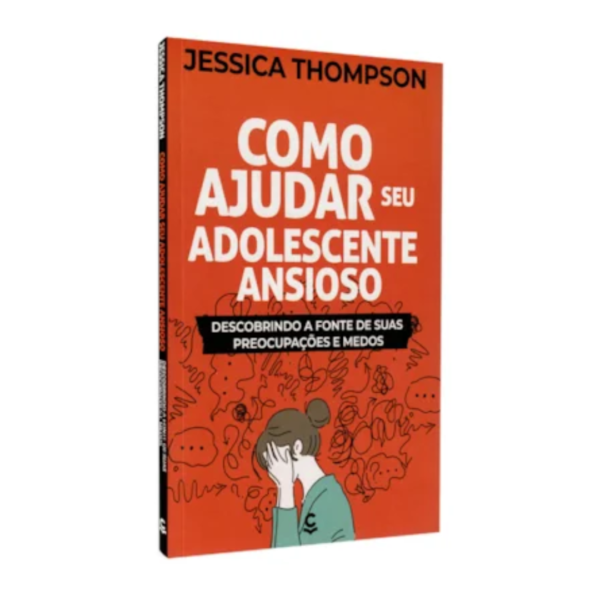 Livro Como Ajudar Seu Adolescente Ansioso/ Jessica Thompson