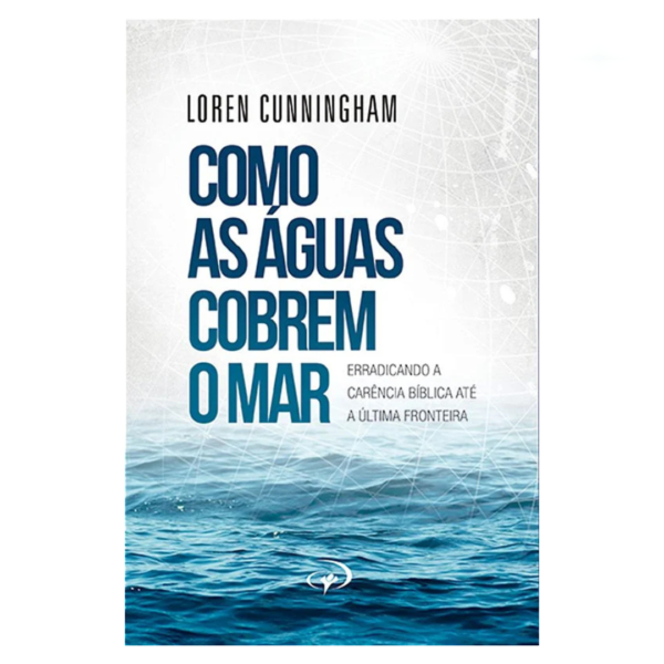 Livro Como as Águas Cobrem o Mar/ Loren Cunningham