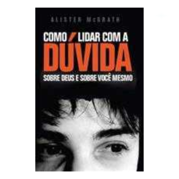 Livro Como Lidar Com A Dúvida/ Alister McGrath