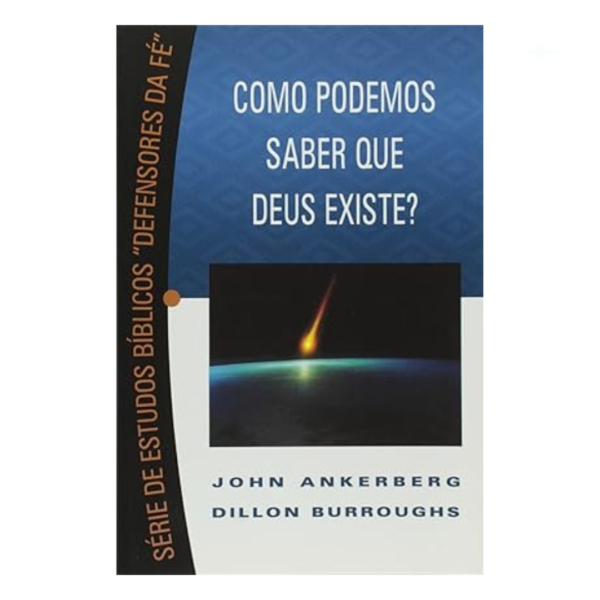 Livro Como Podemos Saber que Deus Existe? - Serie de Estudo/ John Ankerberg