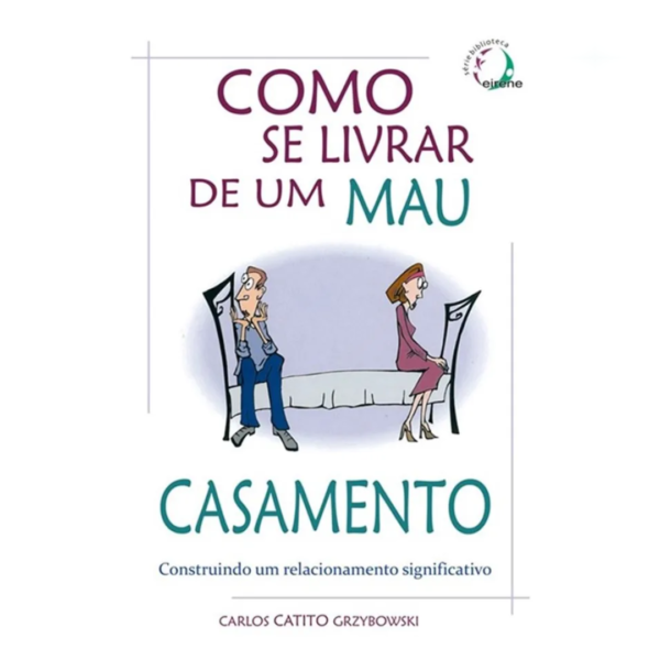 Livro Como Se Livrar de Um Mau Casamento/ Carlos Catito Grzybowski