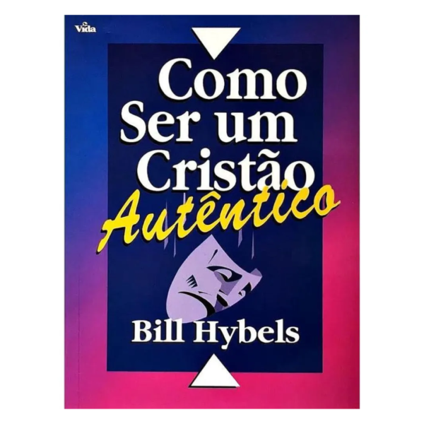 Livro Como Ser Um Cristão Autêntico/ Bill Hybels