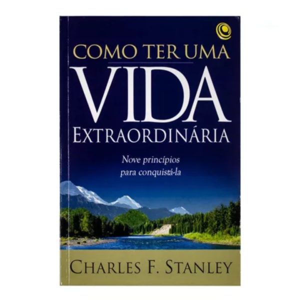 Livro Como Ter Uma Vida Extraordinária/ Charles F. Stanley