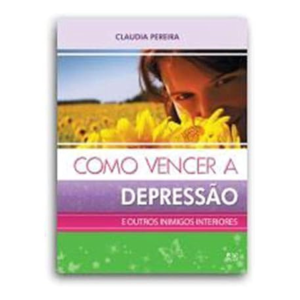 Livro Como Vencer a Depressão e Outros Inimigos Interiores/ Cláudia Pereira