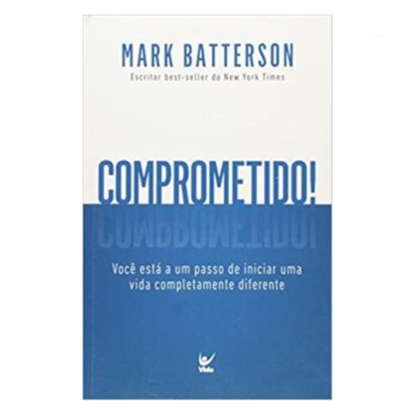 Livro Comprometido - Você Esta A Um Passo De Uma Vida Totalmente Diferente/ Mark Batterson