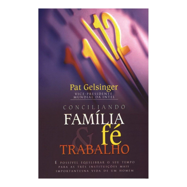 Livro Conciliando Família, Fé E Trabalho/ Pat Gelsinger