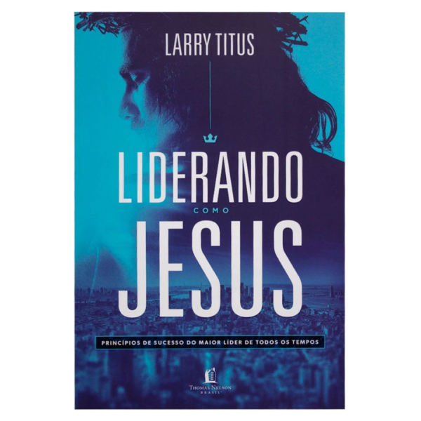 Livro: Liderando Como Jesus | Larry Titus