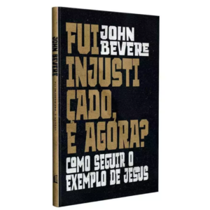 Livro Livro Fui Injustiçado, E Agora? - John Bevere