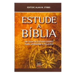 Estude a Bíblia - Um Guia de Estudo Diário Para Aprender a Palavra - Stibbs, Alan M