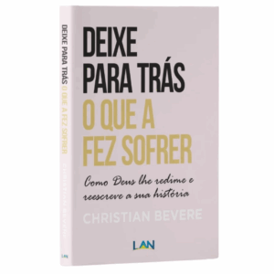 Livro Deixe Para Trás o Que a Fez Sofrer | Christian Bevere