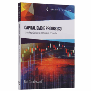 Livro Capitalismo e Progresso | Ciência e Fé Cristã | Bob Goudzwaard