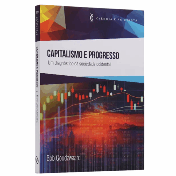 Livro Capitalismo e Progresso | Ciência e Fé Cristã | Bob Goudzwaard