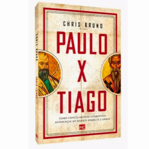 Livro Paulo X Tiago : Conciliar suas Diferenças no Debate Fé e Obras - Chris Bruno