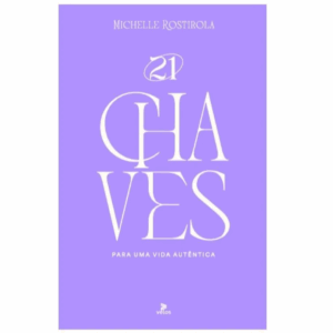 21 CHAVES PARA UMA VIDA AUTÊNTICA